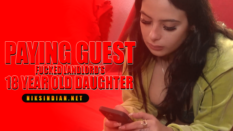 Paying Guest Fucked Landlord's 18 Year Old Daughter