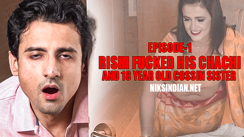 Rishi Fucked His Chachi & 18 Year Cossin Sister